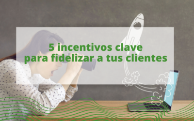 5 incentivos clave para la fidelización de clientes