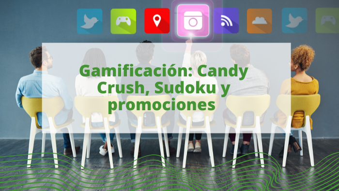 Gamificación: Candy Crush, Sudoku y promociones